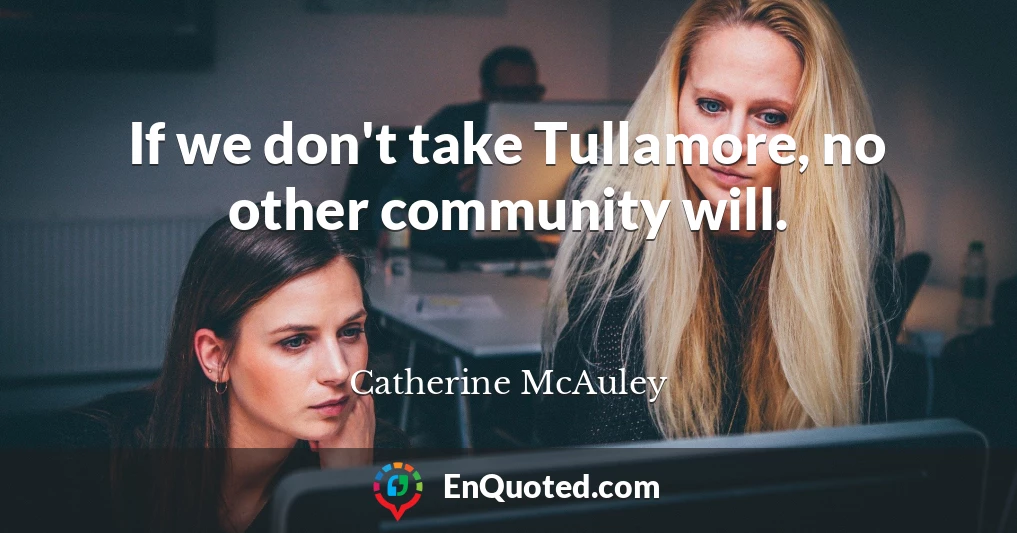 If we don't take Tullamore, no other community will.