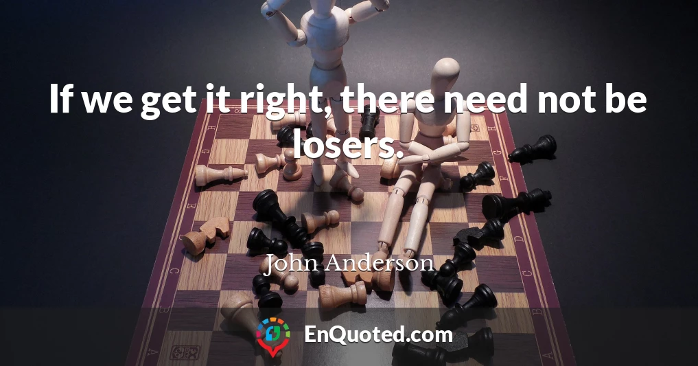 If we get it right, there need not be losers.