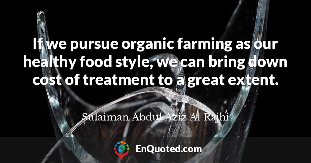 If we pursue organic farming as our healthy food style, we can bring down cost of treatment to a great extent.