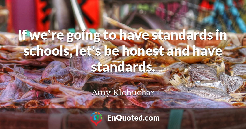 If we're going to have standards in schools, let's be honest and have standards.