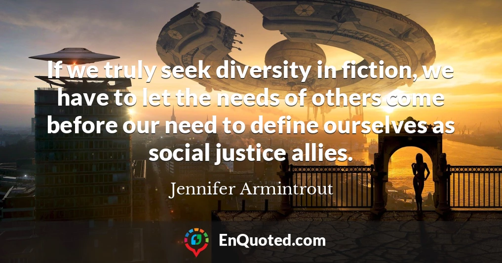 If we truly seek diversity in fiction, we have to let the needs of others come before our need to define ourselves as social justice allies.