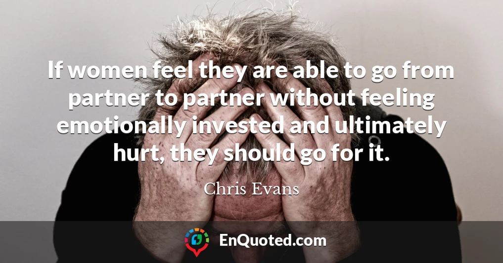 If women feel they are able to go from partner to partner without feeling emotionally invested and ultimately hurt, they should go for it.