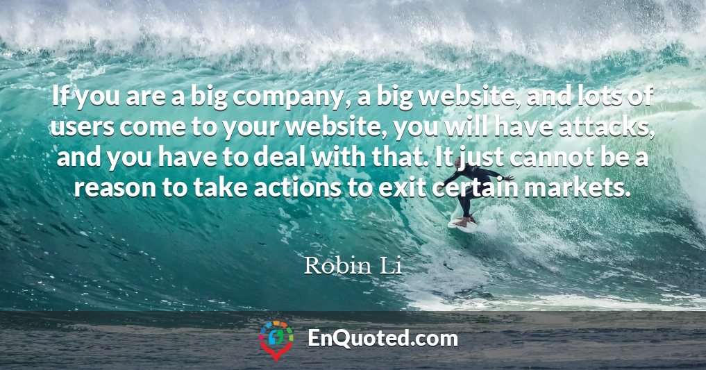 If you are a big company, a big website, and lots of users come to your website, you will have attacks, and you have to deal with that. It just cannot be a reason to take actions to exit certain markets.