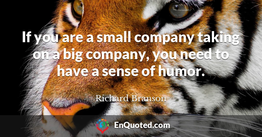 If you are a small company taking on a big company, you need to have a sense of humor.