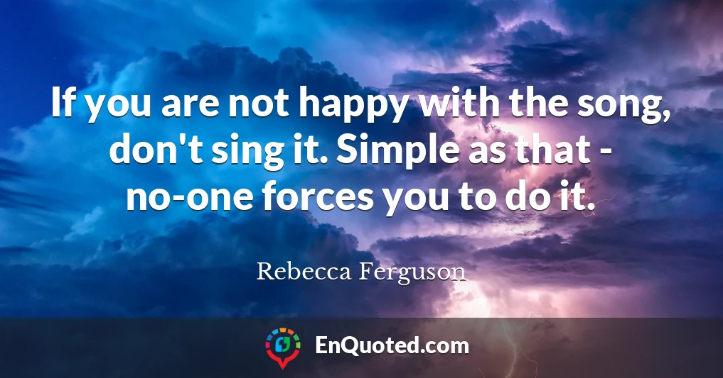If you are not happy with the song, don't sing it. Simple as that - no-one forces you to do it.