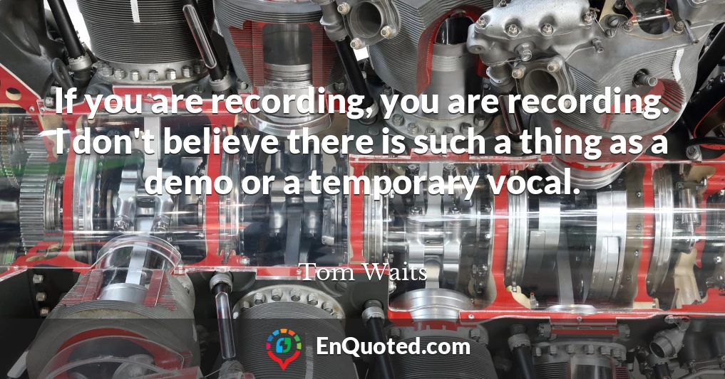 If you are recording, you are recording. I don't believe there is such a thing as a demo or a temporary vocal.