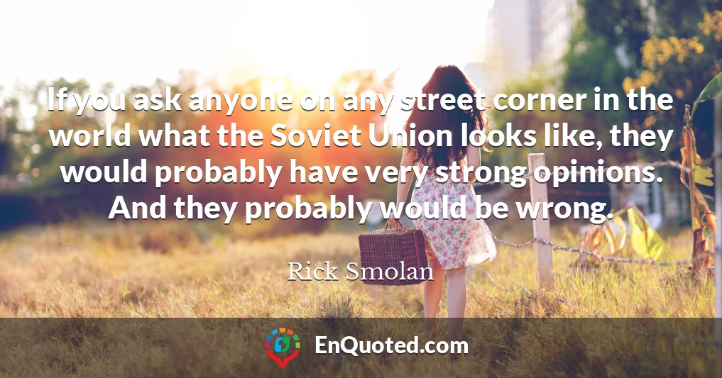 If you ask anyone on any street corner in the world what the Soviet Union looks like, they would probably have very strong opinions. And they probably would be wrong.