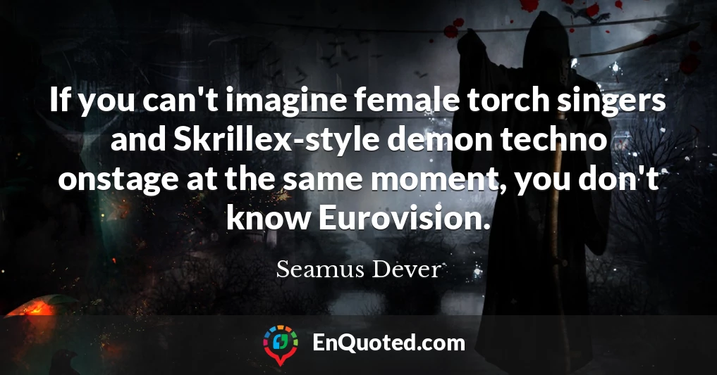 If you can't imagine female torch singers and Skrillex-style demon techno onstage at the same moment, you don't know Eurovision.