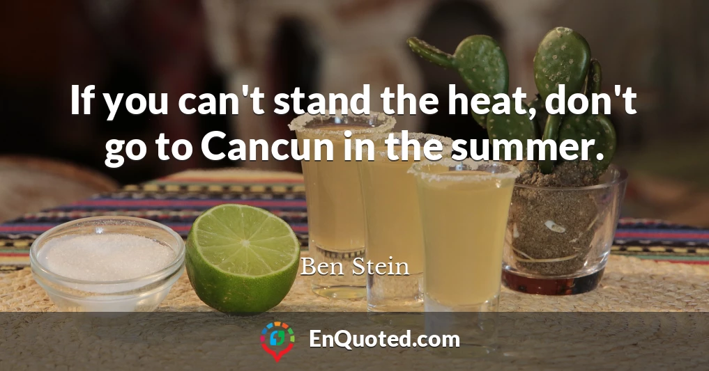 If you can't stand the heat, don't go to Cancun in the summer.