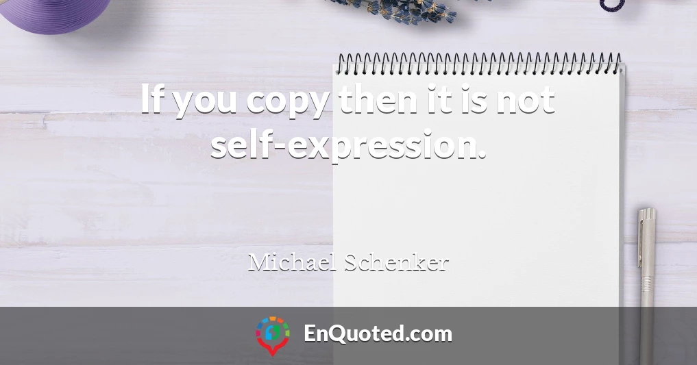 If you copy then it is not self-expression.