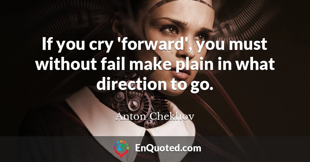If you cry 'forward', you must without fail make plain in what direction to go.
