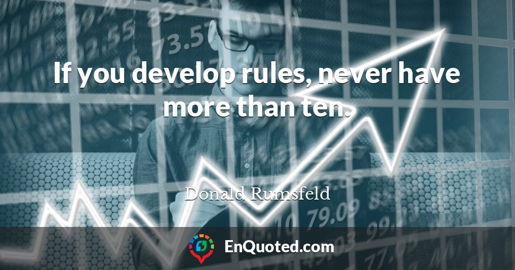 If you develop rules, never have more than ten.
