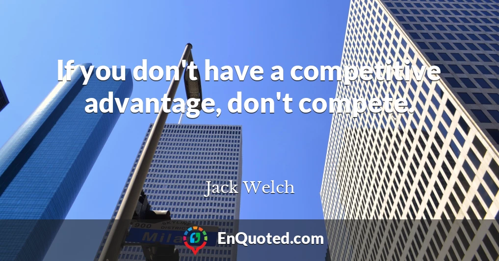 If you don't have a competitive advantage, don't compete.