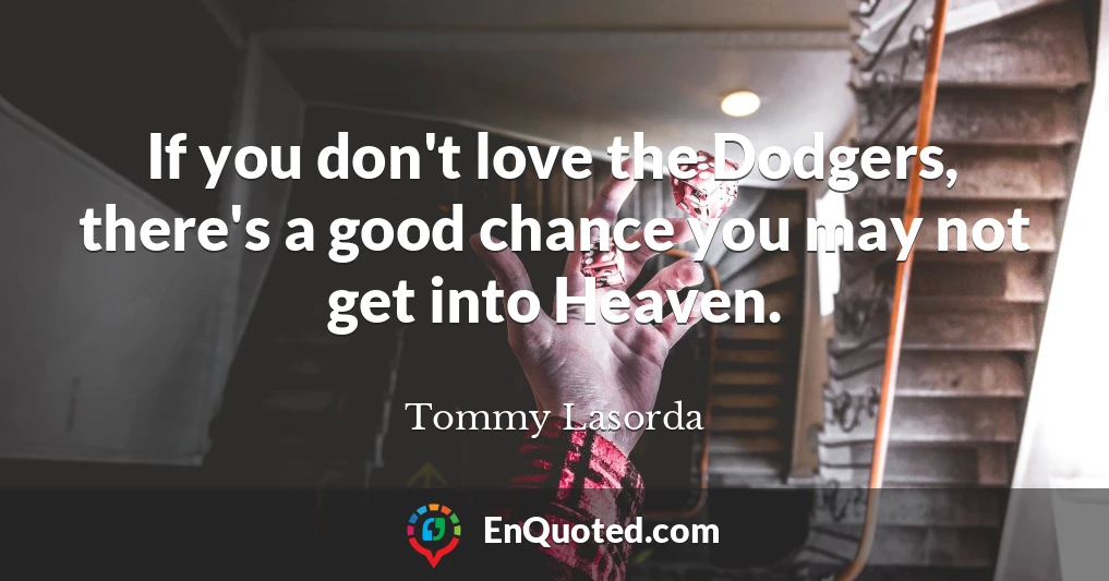 If you don't love the Dodgers, there's a good chance you may not get into Heaven.