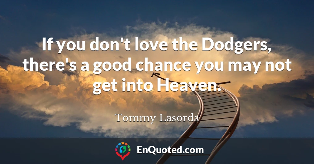 If you don't love the Dodgers, there's a good chance you may not get into Heaven.