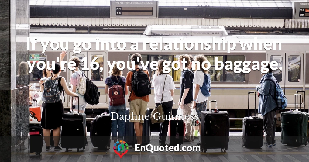 If you go into a relationship when you're 16, you've got no baggage.