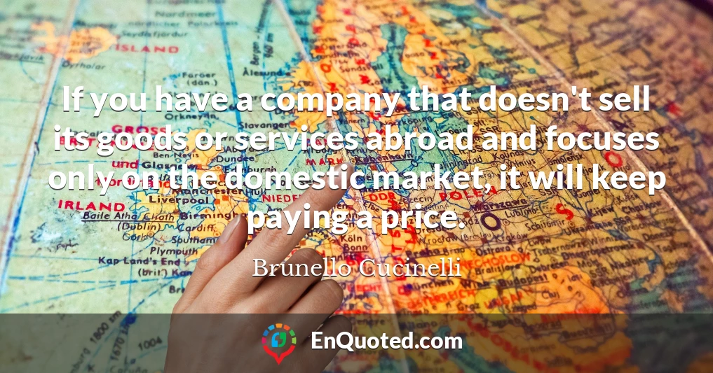 If you have a company that doesn't sell its goods or services abroad and focuses only on the domestic market, it will keep paying a price.