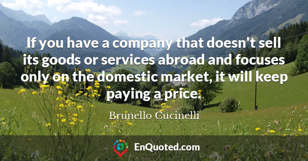 If you have a company that doesn't sell its goods or services abroad and focuses only on the domestic market, it will keep paying a price.