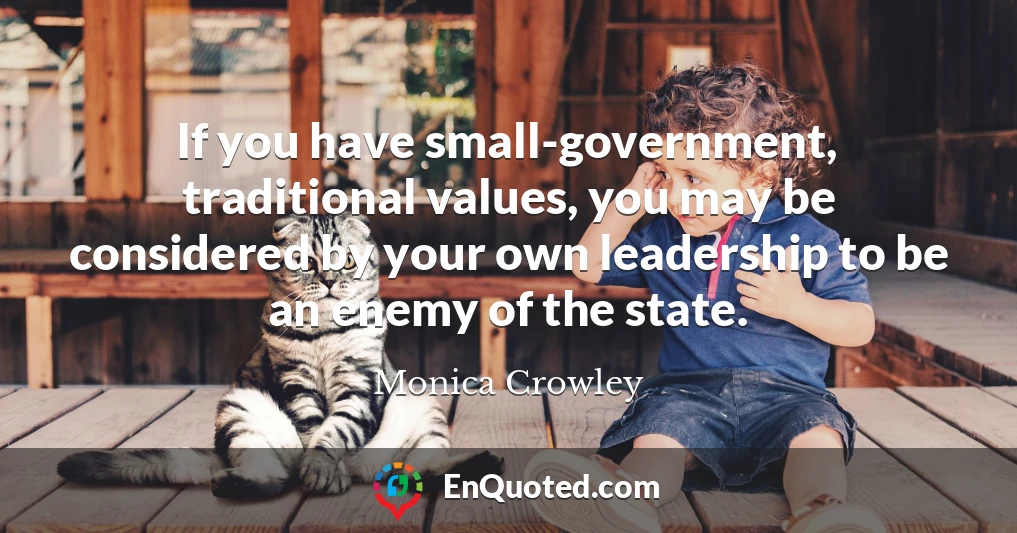If you have small-government, traditional values, you may be considered by your own leadership to be an enemy of the state.