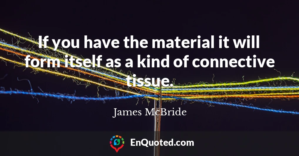 If you have the material it will form itself as a kind of connective tissue.