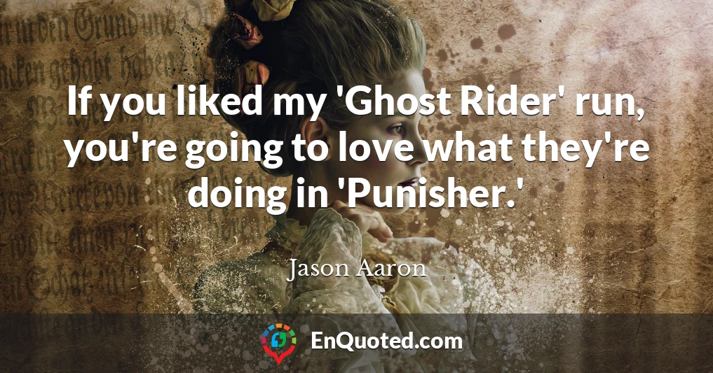 If you liked my 'Ghost Rider' run, you're going to love what they're doing in 'Punisher.'