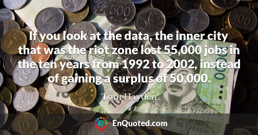 If you look at the data, the inner city that was the riot zone lost 55,000 jobs in the ten years from 1992 to 2002, instead of gaining a surplus of 50,000.
