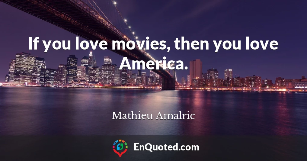 If you love movies, then you love America.