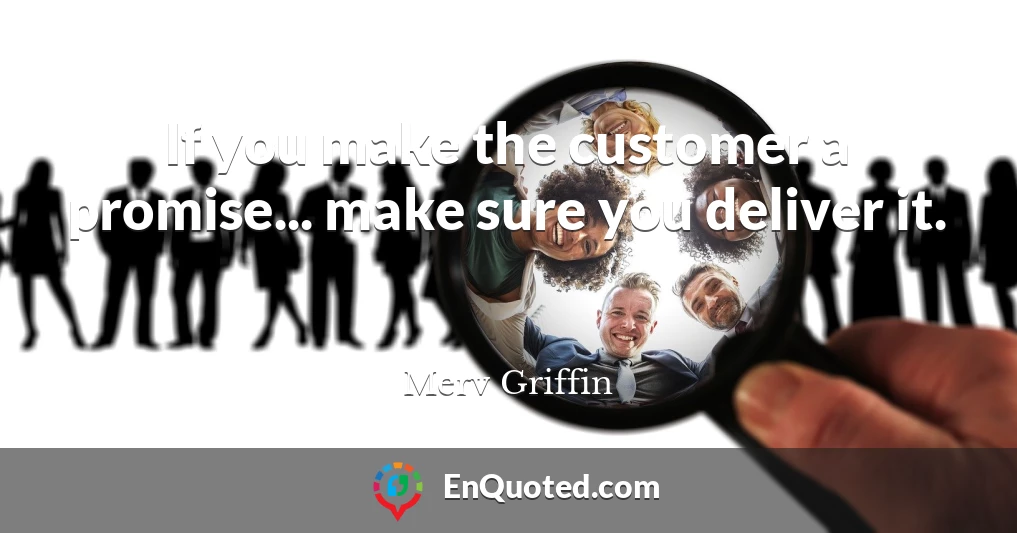 If you make the customer a promise... make sure you deliver it.