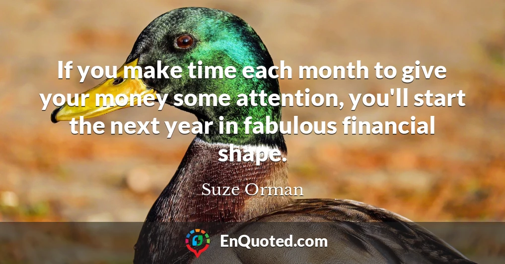 If you make time each month to give your money some attention, you'll start the next year in fabulous financial shape.