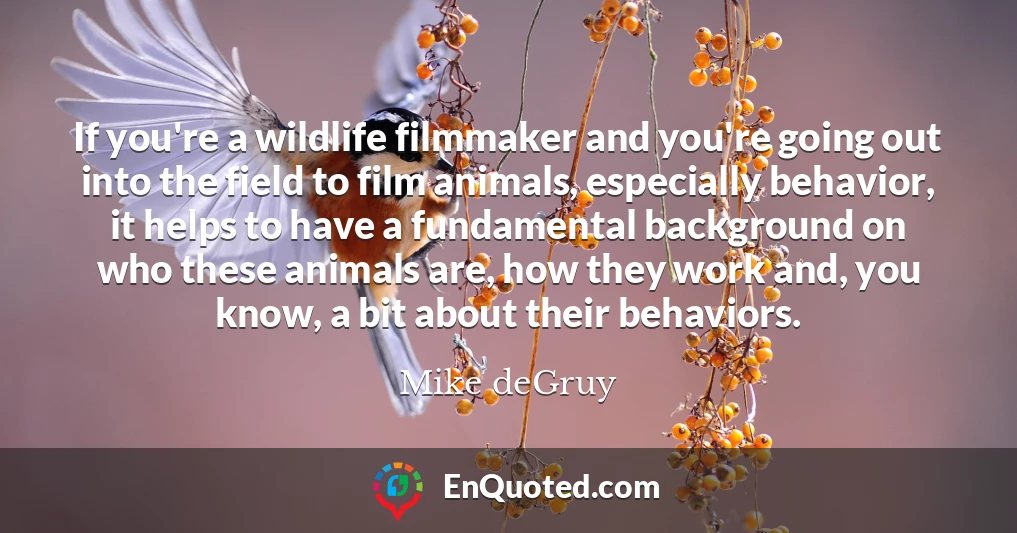 If you're a wildlife filmmaker and you're going out into the field to film animals, especially behavior, it helps to have a fundamental background on who these animals are, how they work and, you know, a bit about their behaviors.