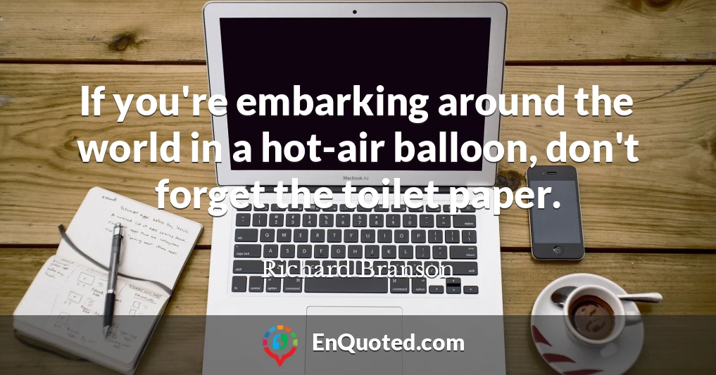 If you're embarking around the world in a hot-air balloon, don't forget the toilet paper.