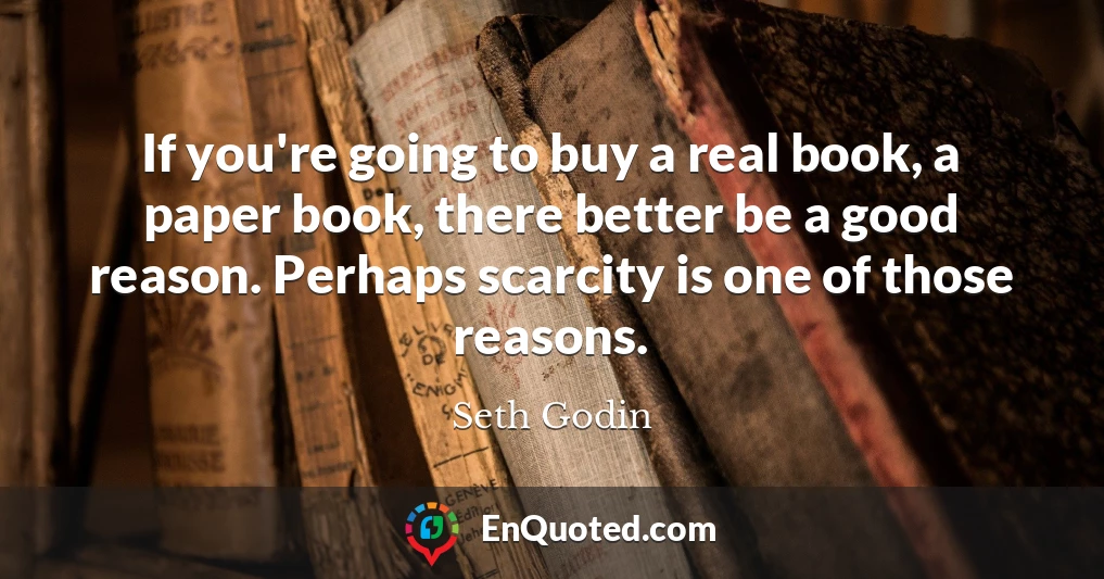 If you're going to buy a real book, a paper book, there better be a good reason. Perhaps scarcity is one of those reasons.