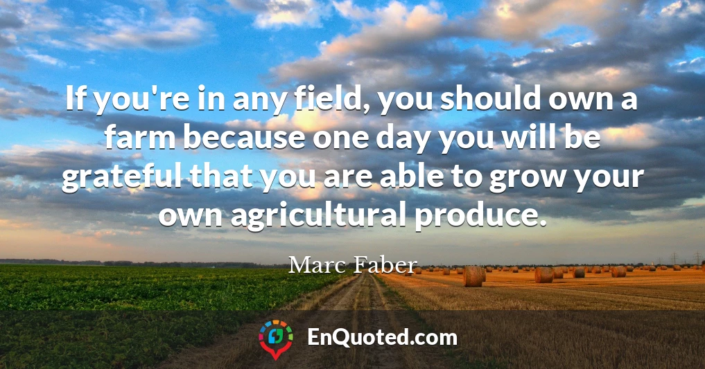 If you're in any field, you should own a farm because one day you will be grateful that you are able to grow your own agricultural produce.
