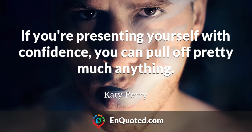 If you're presenting yourself with confidence, you can pull off pretty much anything.