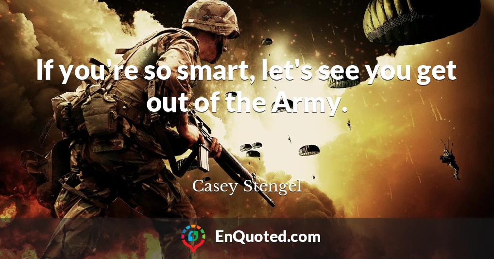 If you're so smart, let's see you get out of the Army.