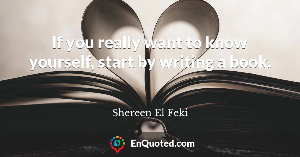 If you really want to know yourself, start by writing a book.