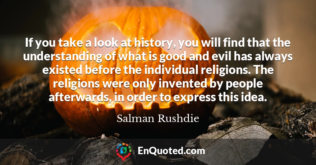 If you take a look at history, you will find that the understanding of what is good and evil has always existed before the individual religions. The religions were only invented by people afterwards, in order to express this idea.