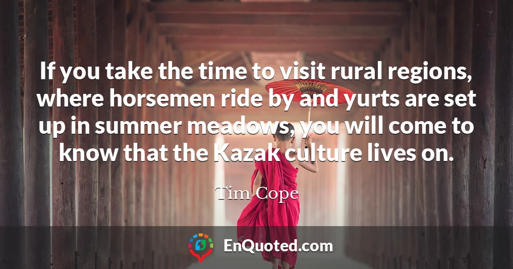 If you take the time to visit rural regions, where horsemen ride by and yurts are set up in summer meadows, you will come to know that the Kazak culture lives on.