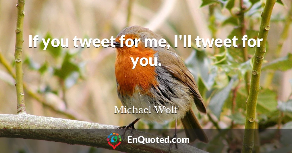 If you tweet for me, I'll tweet for you.