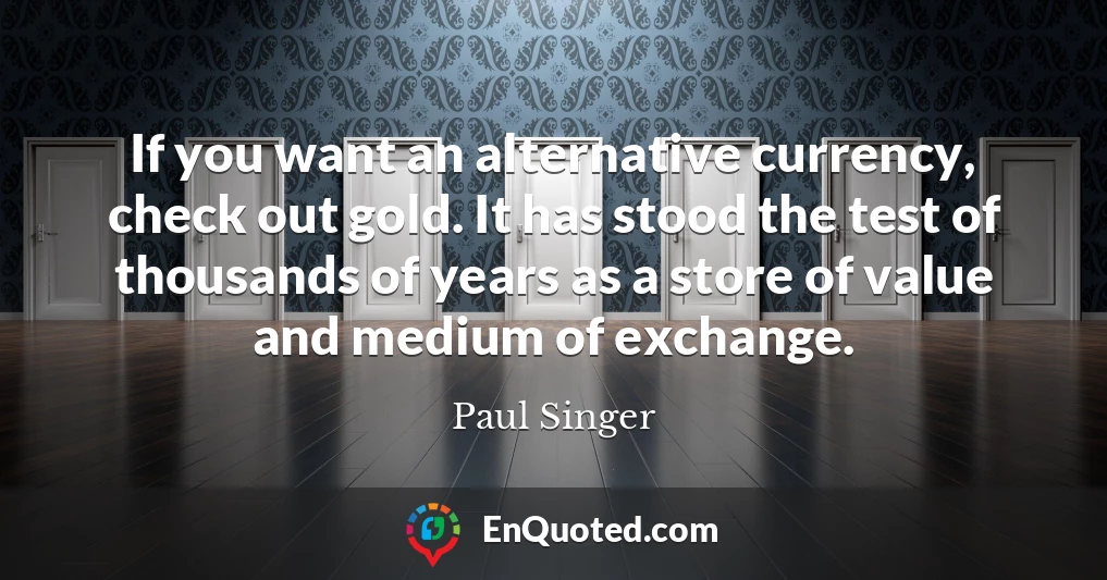 If you want an alternative currency, check out gold. It has stood the test of thousands of years as a store of value and medium of exchange.