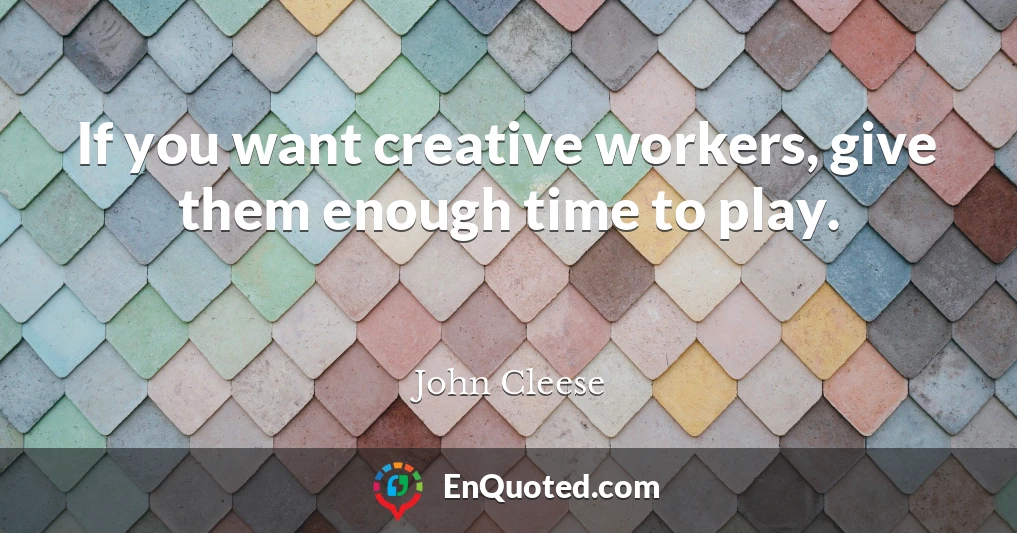 If you want creative workers, give them enough time to play.