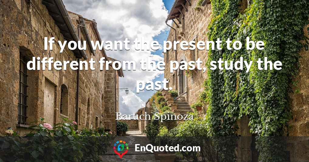 If you want the present to be different from the past, study the past.