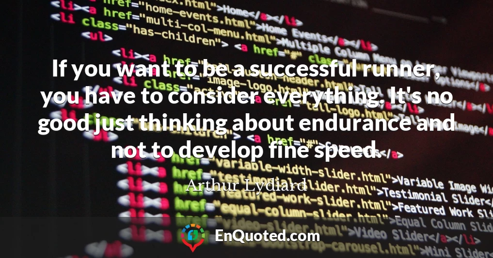 If you want to be a successful runner, you have to consider everything. It's no good just thinking about endurance and not to develop fine speed.