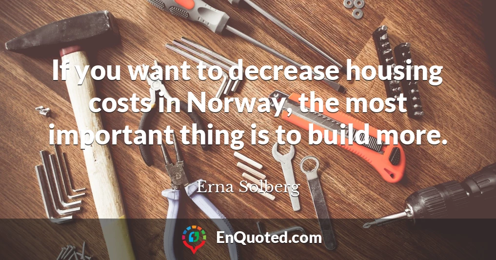 If you want to decrease housing costs in Norway, the most important thing is to build more.