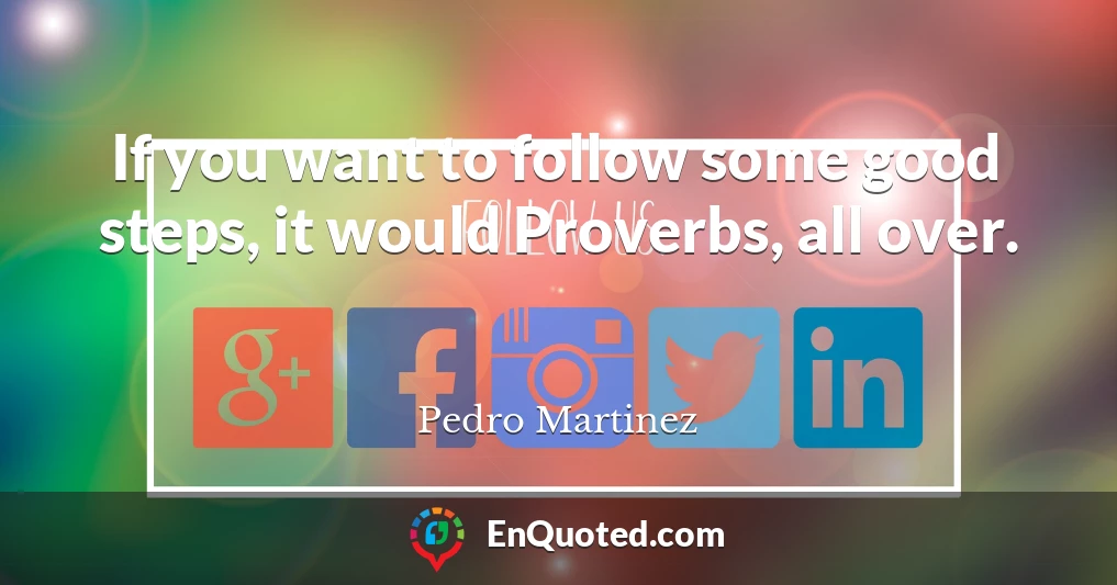If you want to follow some good steps, it would Proverbs, all over.