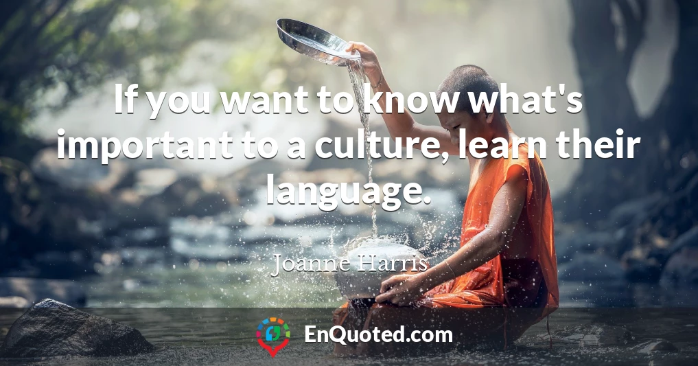 If you want to know what's important to a culture, learn their language.