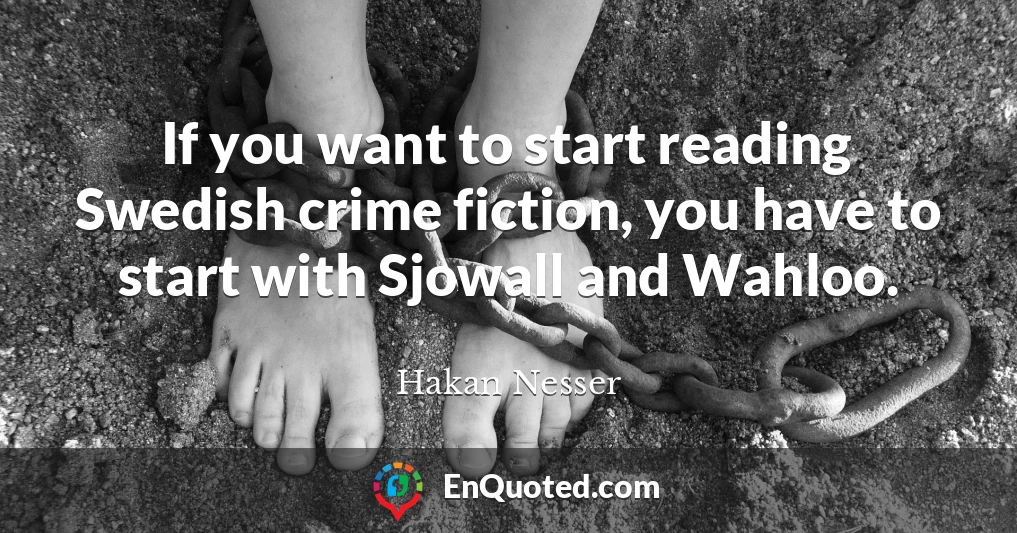 If you want to start reading Swedish crime fiction, you have to start with Sjowall and Wahloo.