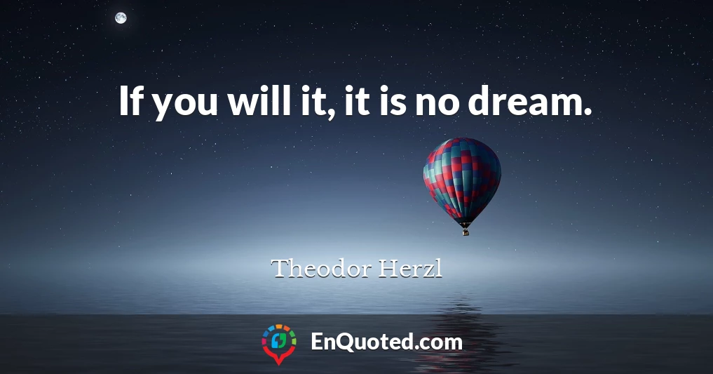 If you will it, it is no dream.