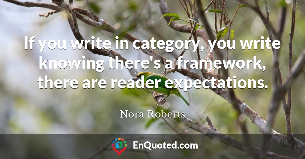 If you write in category, you write knowing there's a framework, there are reader expectations.