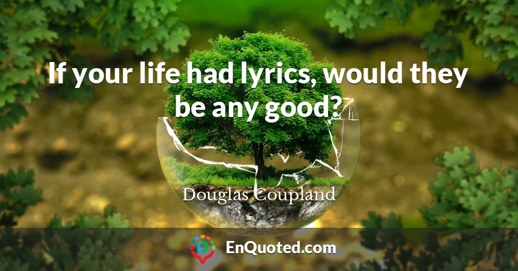 If your life had lyrics, would they be any good?